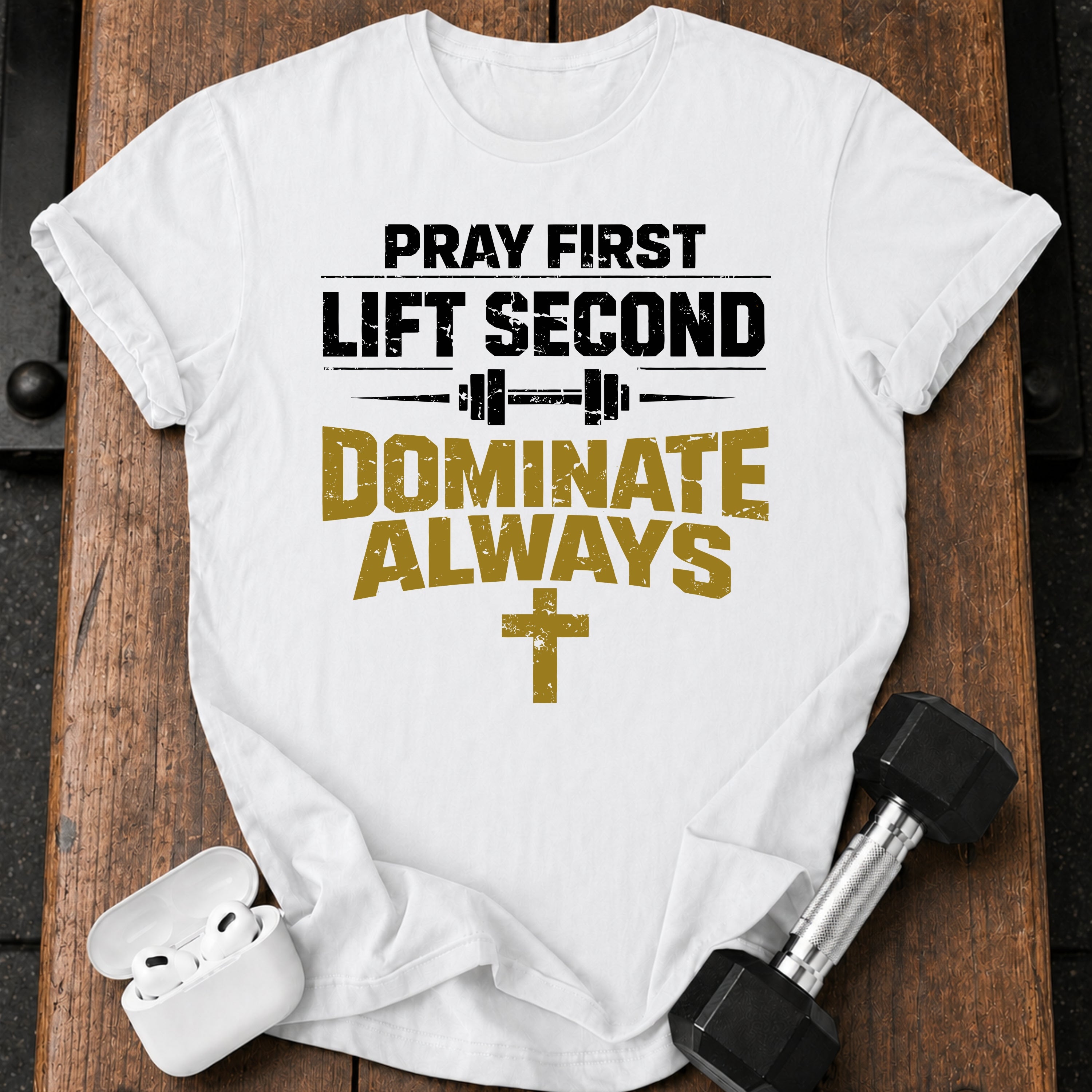 Pray First Lift Second T-Shirt