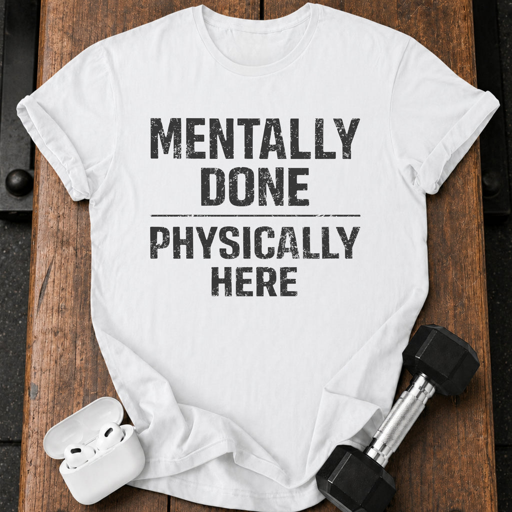 Mentally Done T-Shirt
