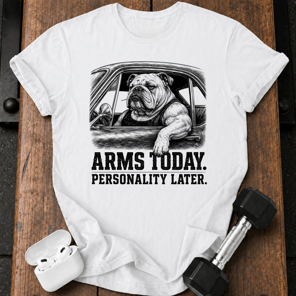 Arms Today Personality Later T-Shirt