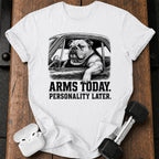 Arms Today Personality Later T-Shirt