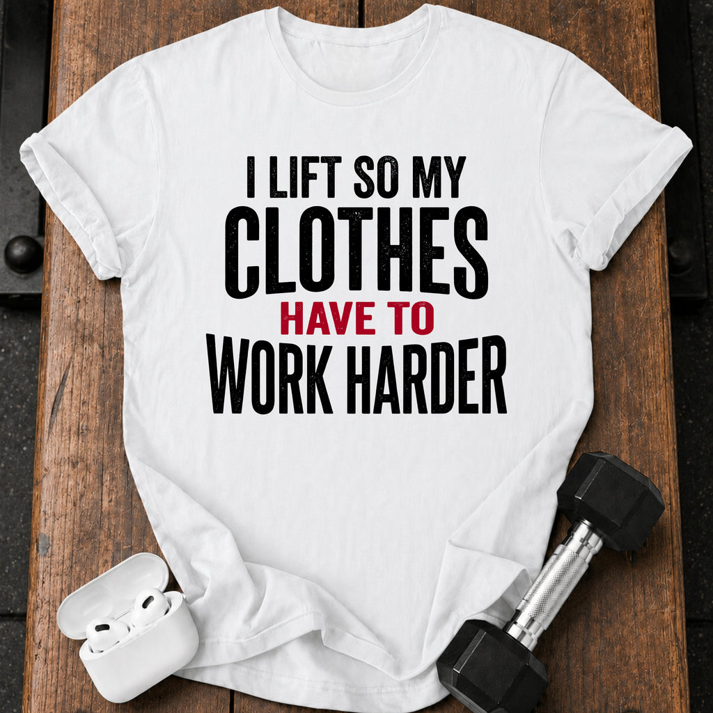 Clothes Work Harder T-Shirt
