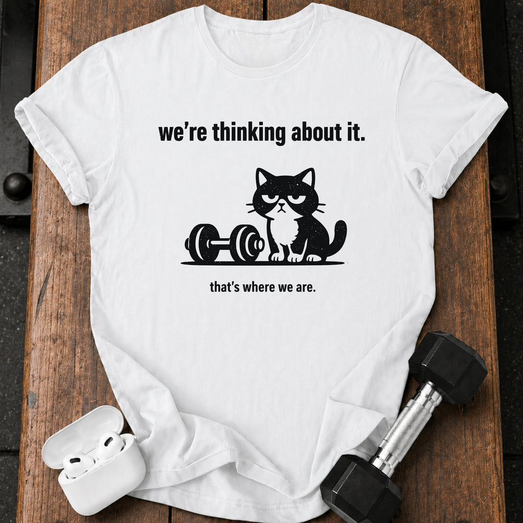 We’re Thinking About It T-Shirt