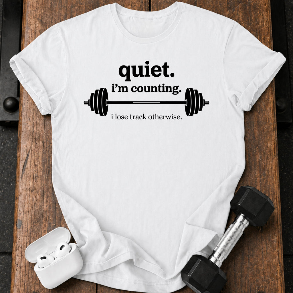 Quiet I’m Counting T-Shirt