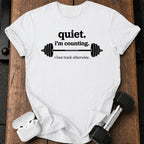Quiet I’m Counting T-Shirt