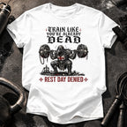 Train Like You're Already Dead T-Shirt