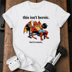 This Isn’t Heroic T-Shirt