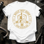 Biult Not Born T-Shirt