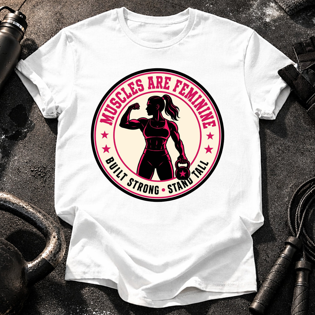 Muscles Are Feminine T-Shirt