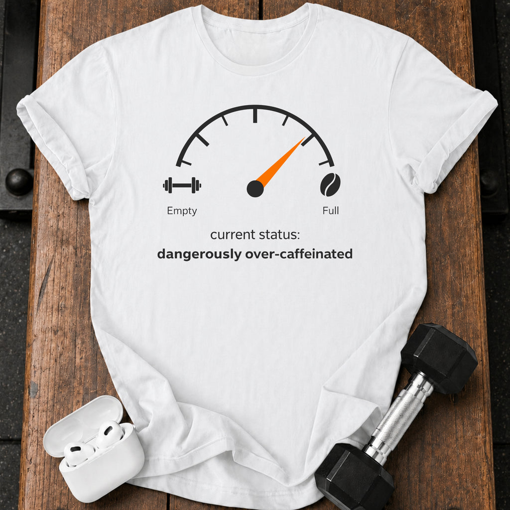 Over Caffeinated Status T-Shirt