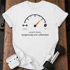 Over Caffeinated Status T-Shirt