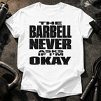 Barbell Never Asks T-Shirt