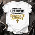 Pray First Lift Second T-Shirt
