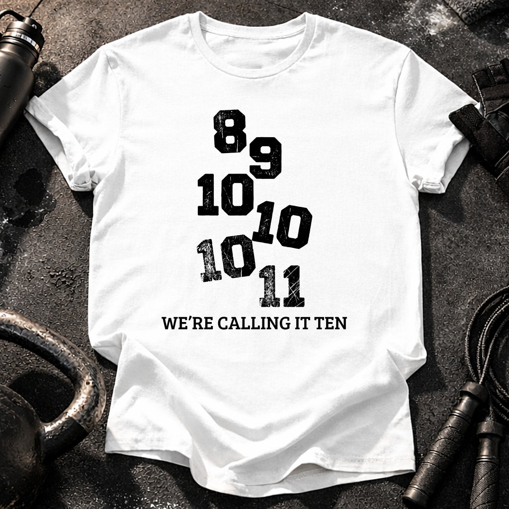 We’re Calling It Ten Gym Shirt