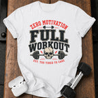 Zero Motivation Full Workout T-Shirt