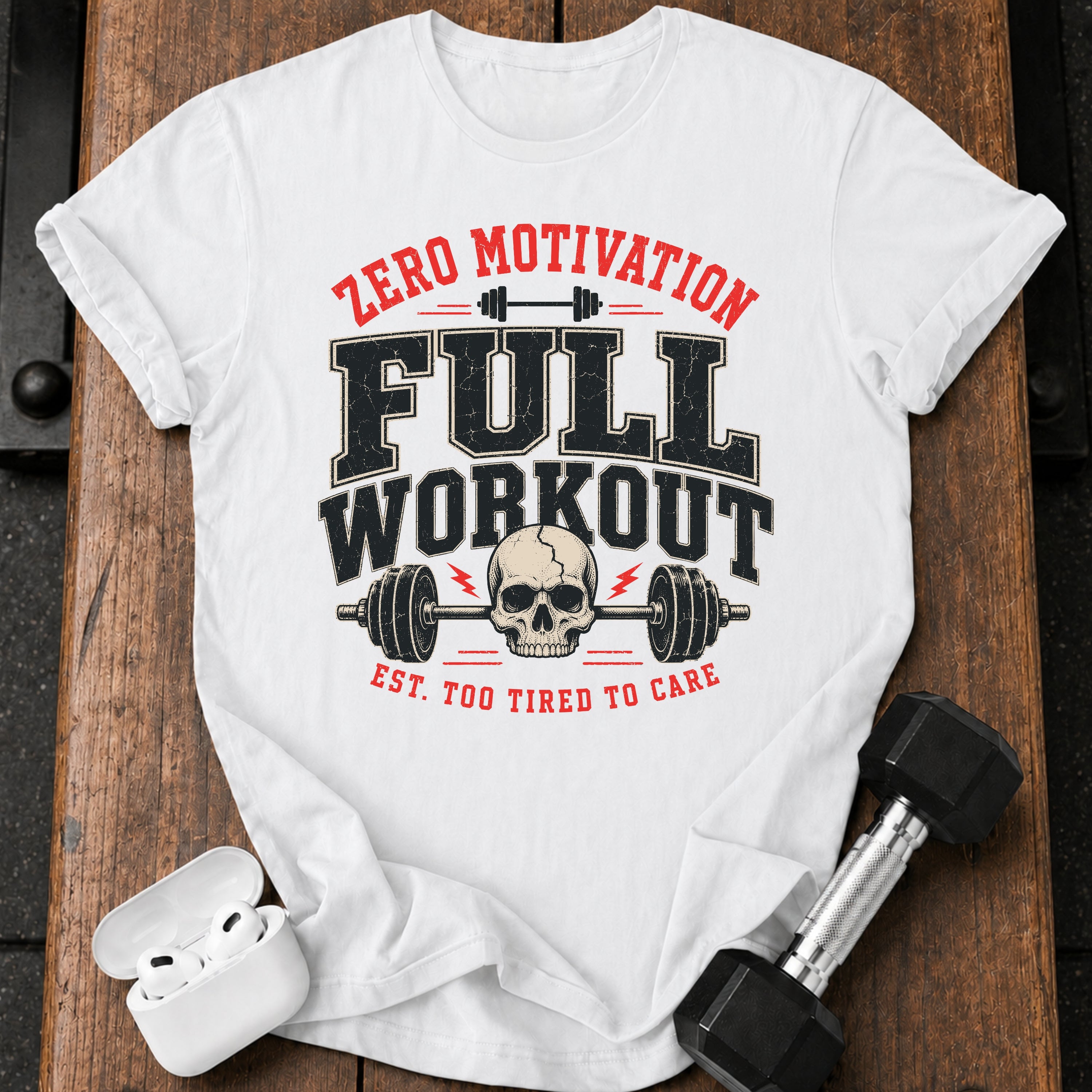 Zero Motivation Full Workout T-Shirt