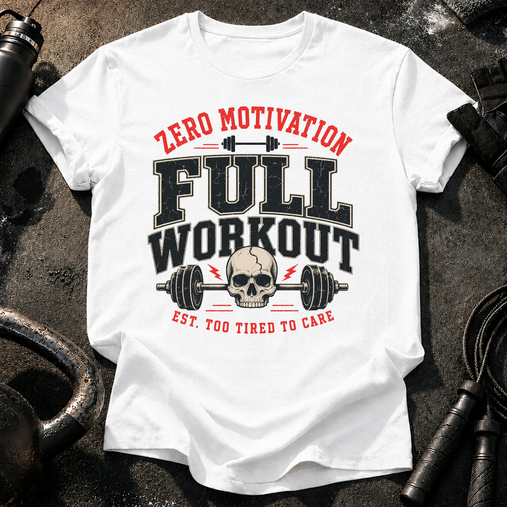 Zero Motivation Full Workout T-Shirt
