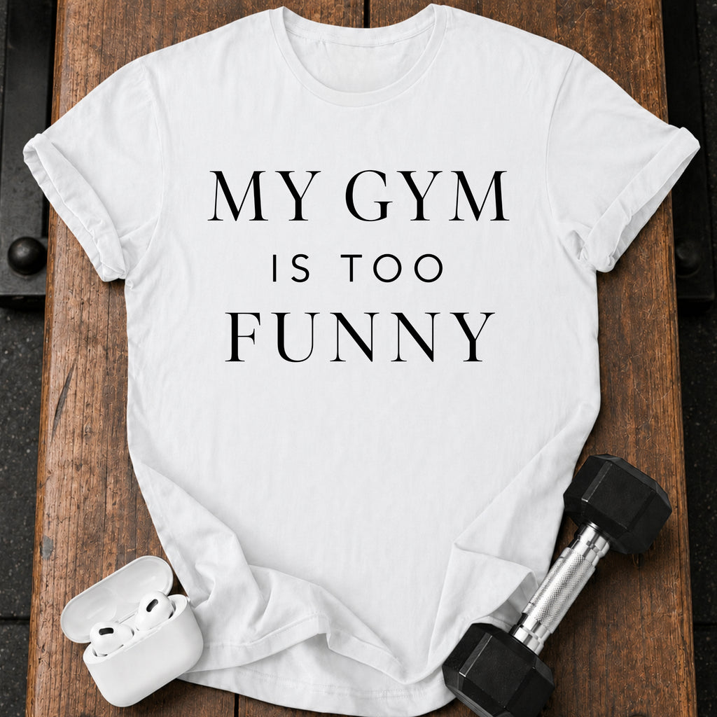 My Gym Is Too Funny T-Shirt