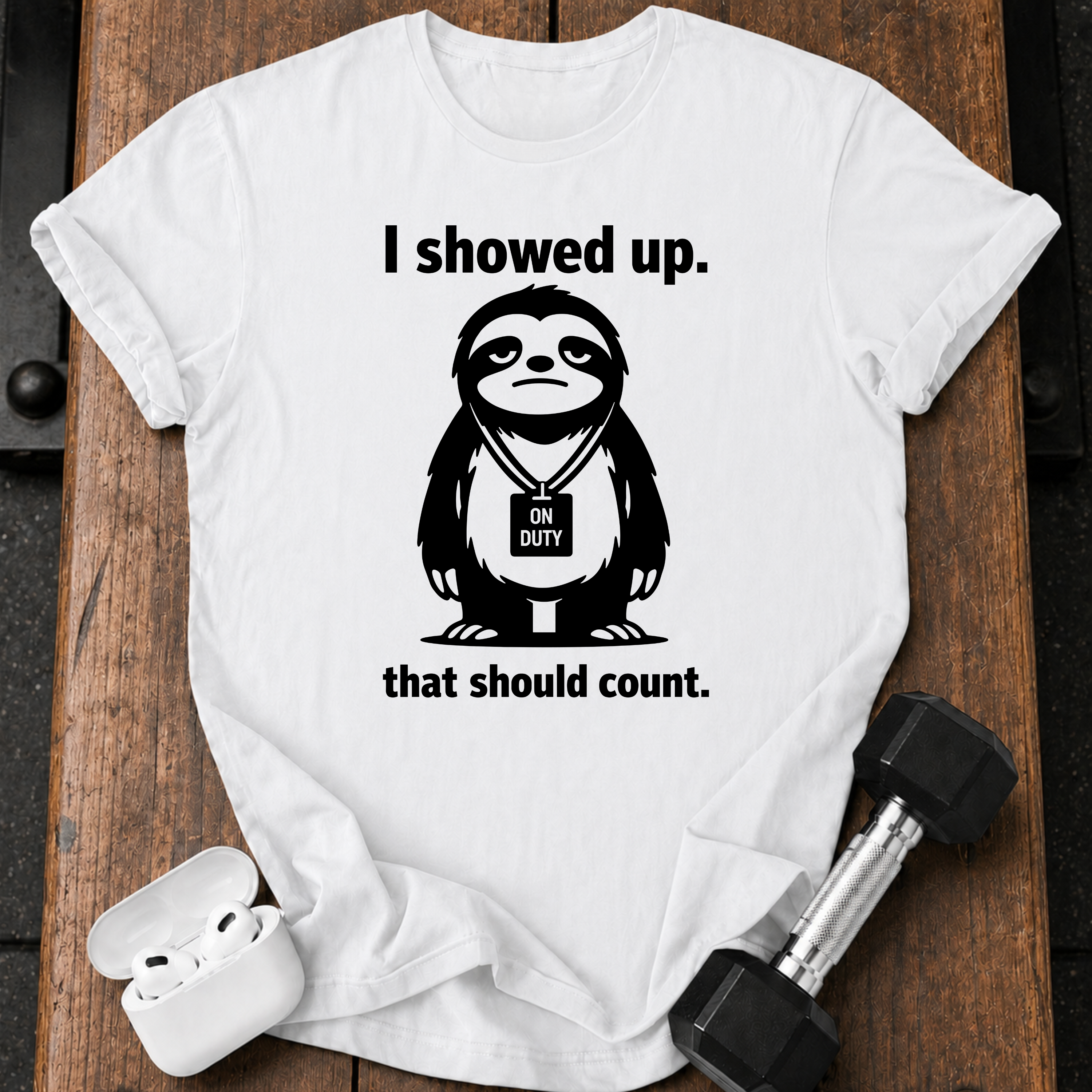 I Showed Up Sloth T-Shirt